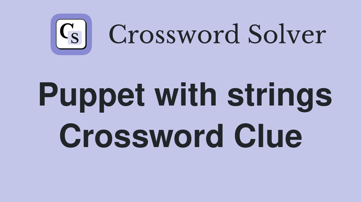 Puppet with strings crossword clue answers crossword solver